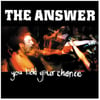 The Answer - You had your chance