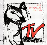 Image 1 of TV Drugs - FFO: Everything Terrible - TAPE / CD
