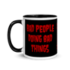 W13 "BAD PEOPLE DOING BAD THINGS" - MUG