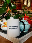 Image of Not Your Mum, Not Your Milk Mugs. 