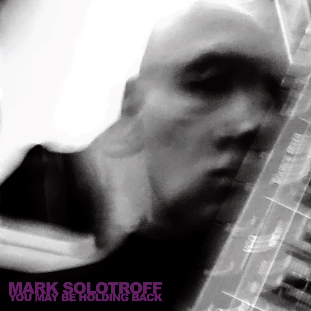 Mark Solotroff "You May Be Holding Back" CD