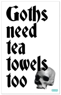 Image 1 of GOTHS NEED TEA TOWELS TOO tea towel