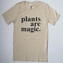 Plants are Magic T Shirt