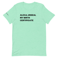 Alexa, Unseal my Birth Certificate | Unisex T-Shirt