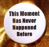 Button #39 (This Moment Never)
