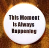 Button #40 (This Moment Always)