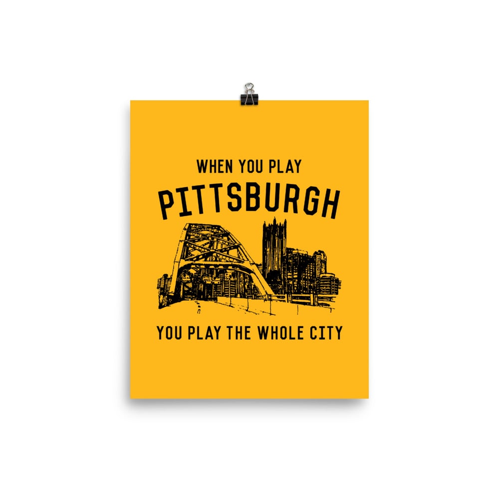 WHEN YOU PLAY PITTSBURGH Black on Gold Poster
