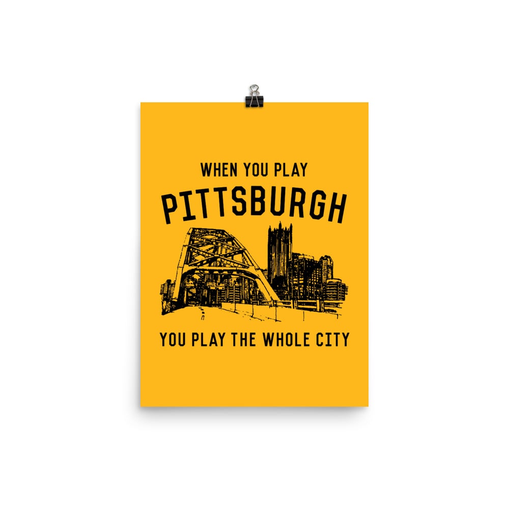 WHEN YOU PLAY PITTSBURGH Black on Gold Poster