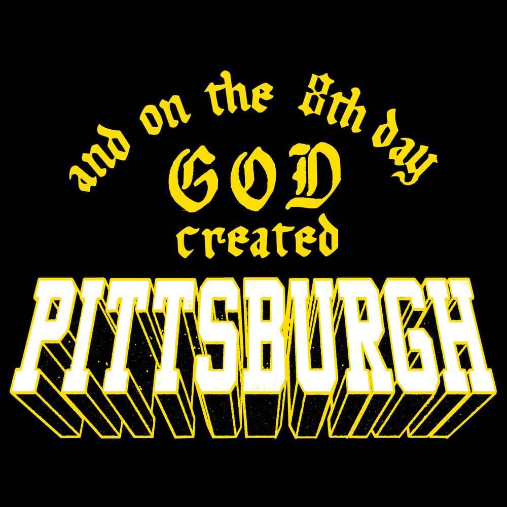 And On The 8th Day GOD Created Pittsburgh