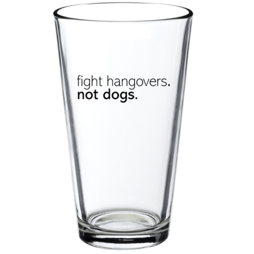 *Fight Hangovers, Not Dogs* Pint Glass!