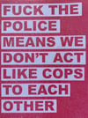 Fuck the Police Means We Don't Act Like Cops to Each Other (Zine)