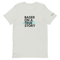 Based on a True Story | Short-Sleeve Unisex T-Shirt
