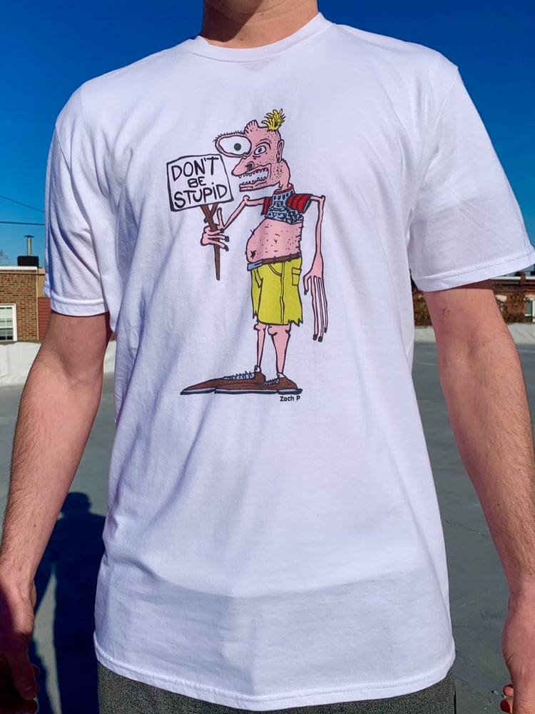 Image of Don’t Be Stupid T-Shirt