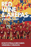 Red Wine & Arepas: How Football is Becoming Venezuela's Religion|  EBOOK