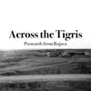 Across the Tigris - Postcards from Rojava