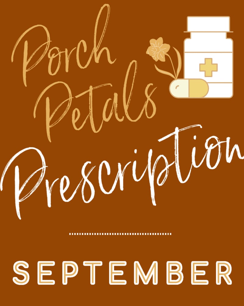 Image of Porch Petals PRESCRIPTION :: SEPTEMBER