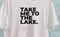 Image of T-shirt - Take me to the lake