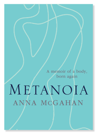Metanoia: A Memoir of a Body Born Again