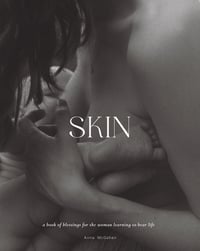 Skin: A Book of Blessings for the Woman Learning to Bear Life