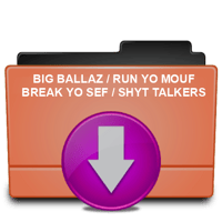 Big Ballaz/Run Yo Mouf/Break Yo Sef/Shyt Talkers (Downloads)