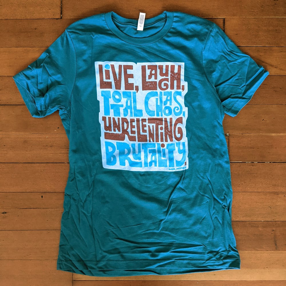 Live, Laugh, Total Chaos, Unrelenting Brutality Shirt