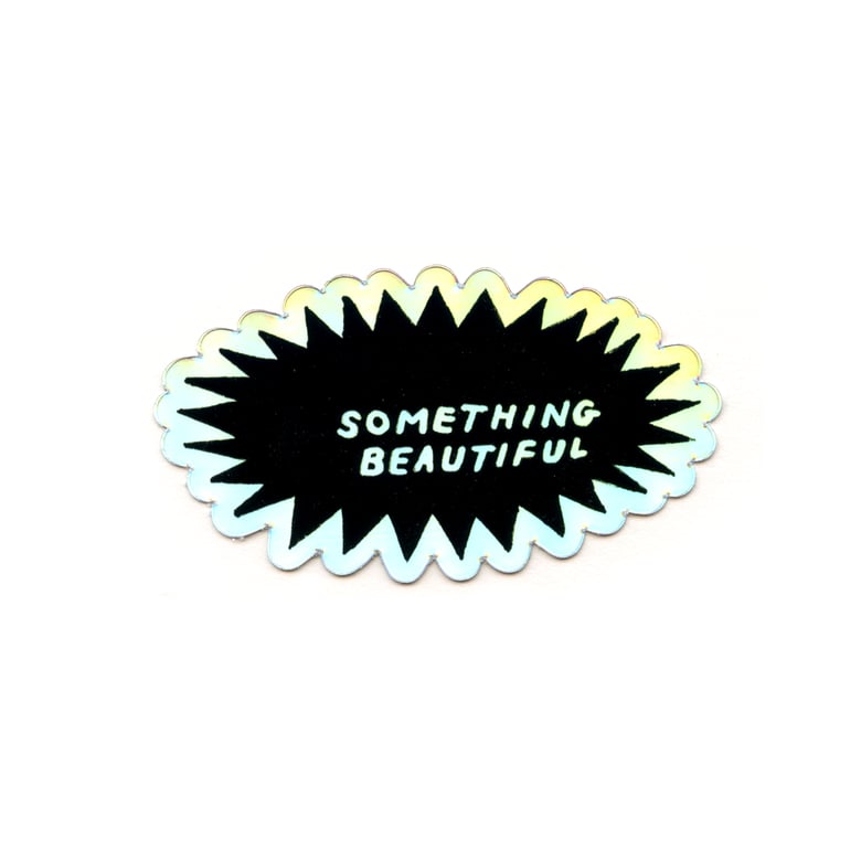 Image of 'Something Beautiful’ Holo Sticker
