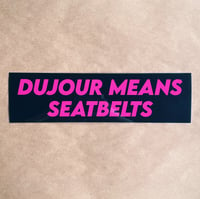 DuJour Means Seatbelts Bumper Sticker