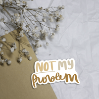 NOT MY PROBLEM sticker