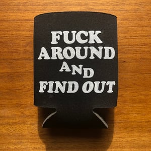 Image of Fuck Around and Find Out - Koozie