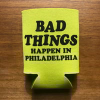 Bad Things Happen in Philadelphia - Koozie