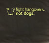 *Fight Hangovers, Not Dogs* Tee! 