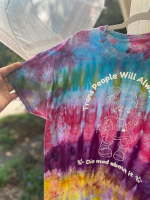 Image of LARGE Trans People Will Always Exist Die Mad About It Tie Dye Shirt 1