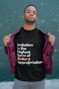 Image 2 of Imitation is the highest form of appropriation- Unisex Tee [white text]