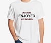 Life is to be Enjoyed Tshirt 