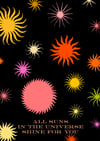 All suns in the universe shine for you