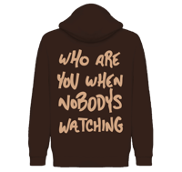 Image 1 of WHO ARE YOU WHEN NOBODY’S WATCHING HOODIE 