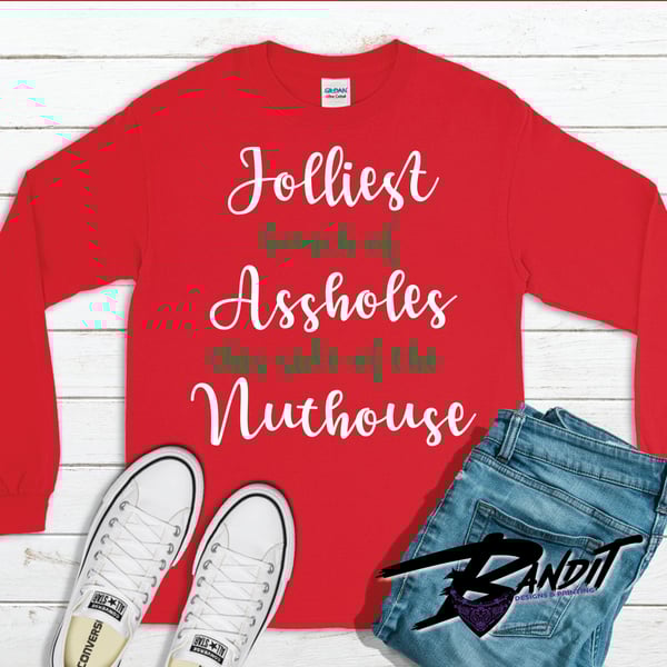 Image of Jolliest bunch of Assholes this side of the Nuthouse Custom Long Sleeve Shirt