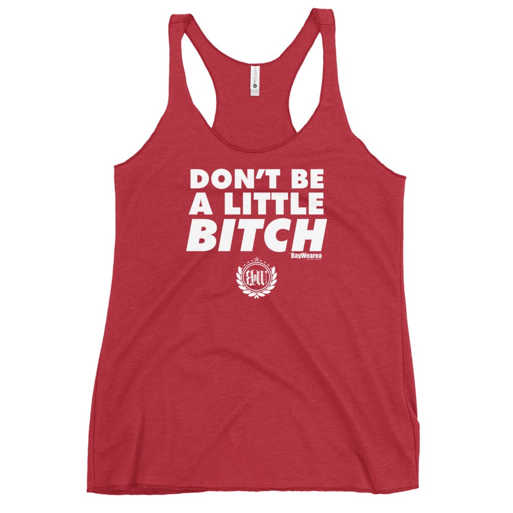 Don't Be A Little Bitch Women's Racerback Tank Top by BayWearea (Red w/ White Print)