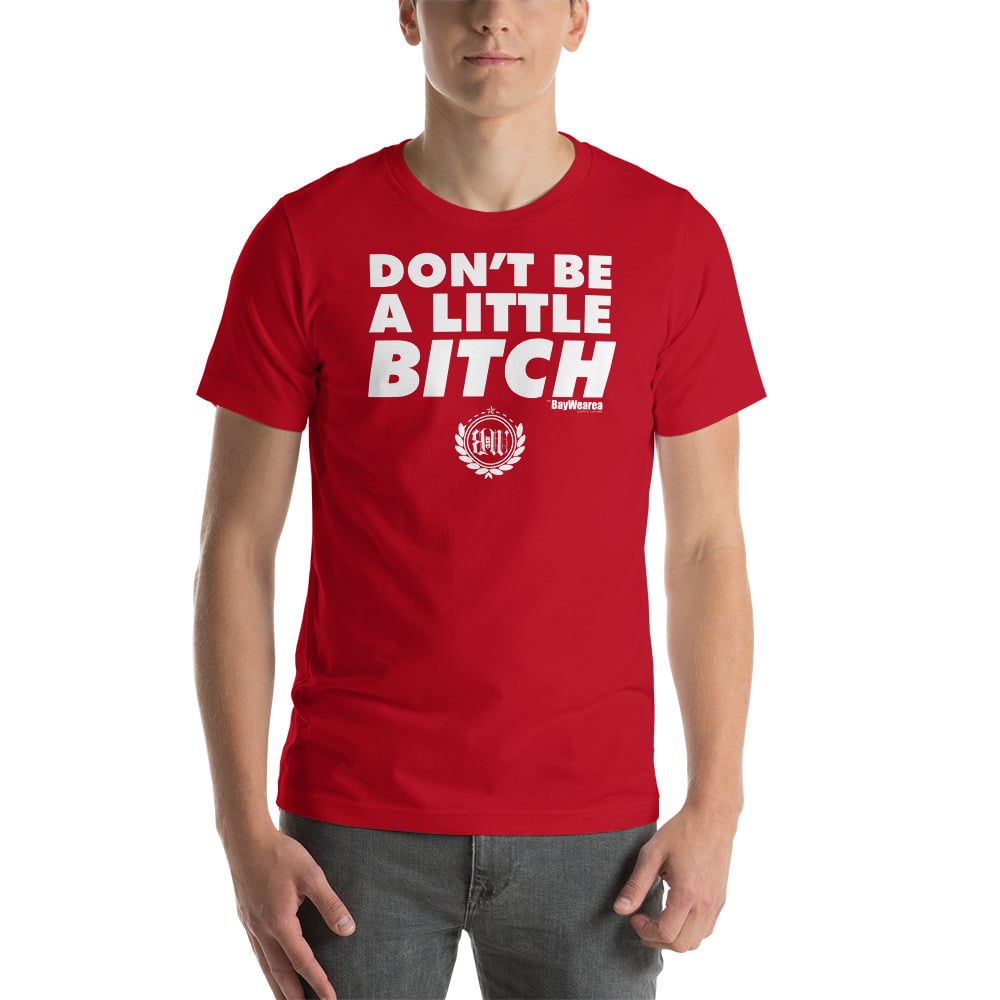 Don't Be A Little Bitch Unisex T-Shirt by BayWearea (Red w/ White Print)