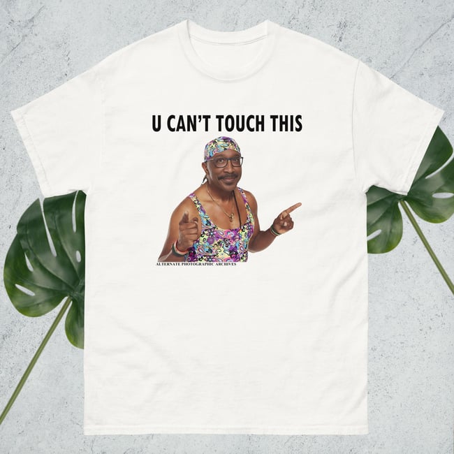 U Can't Touch This t-shirt