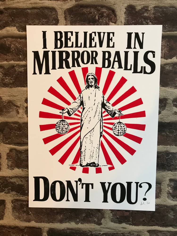 Image of New Screen Printed Edition I BELIEVE IN MIRROR BALLS (A3 Version)