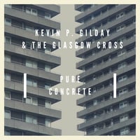 Kevin P. Gilday & The Glasgow Cross - Pure Concrete (Limited Edition Vinyl)