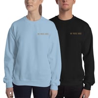 Image 2 of We Were Here | Embroidered Unisex Sweatshirt