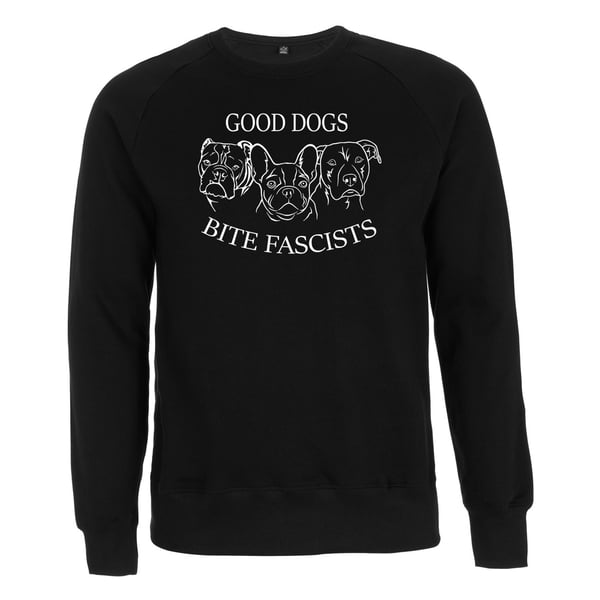 Image of "GOOD DOGS BITE FASCISTS" | Sweatshirt | Antifa | 161 | ACAB | fcknzs | fight fascism