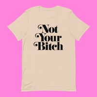 "NOT YOUR BITCH" (HEATHER DUST)