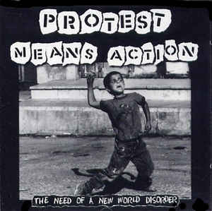 Protest Means Action - The Need of a New World Disorder [Germany] [Used, VG+/VG+]