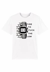 Image 3 of TIME TO FUCK THE LAW (Front Print, White)