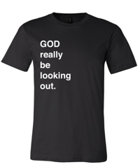God Really Be Looking Out T-Shirt - Black