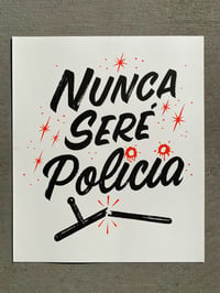Image 1 of NUNCA SERÉ POLICIA Riso print