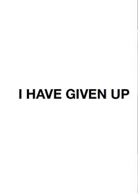 'I Have Given Up' zine